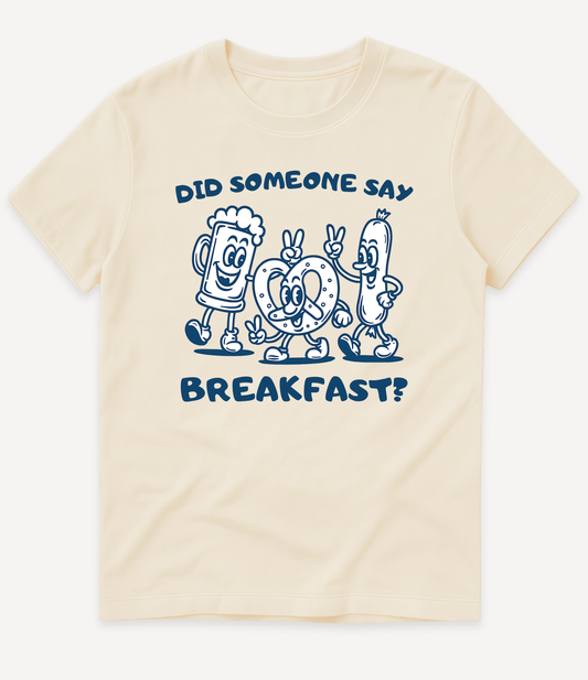 DID SOMEONE SAY BREAKFAST T-SHIRT