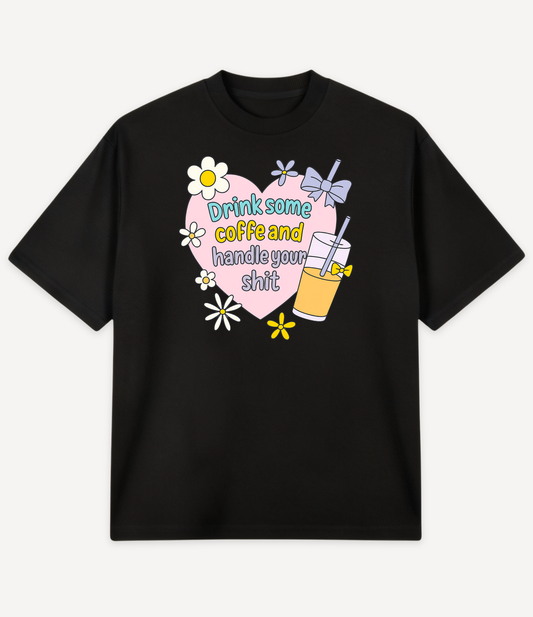 DRINK COFFEE AND HANDLE YOUR SHIT OVERSIZED T-SHIRT