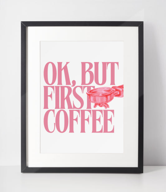 OK, BUT FIRST COFFEE POSTER