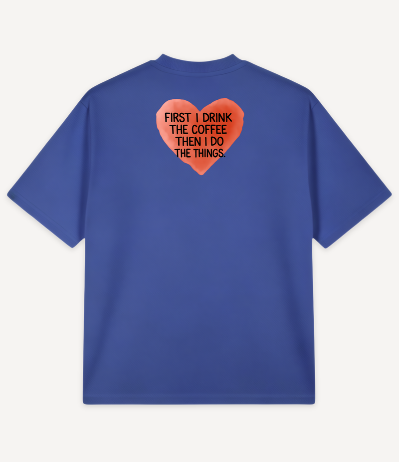 FIRST I DRINK THE COFFEE OVERSIZED T-SHIRT