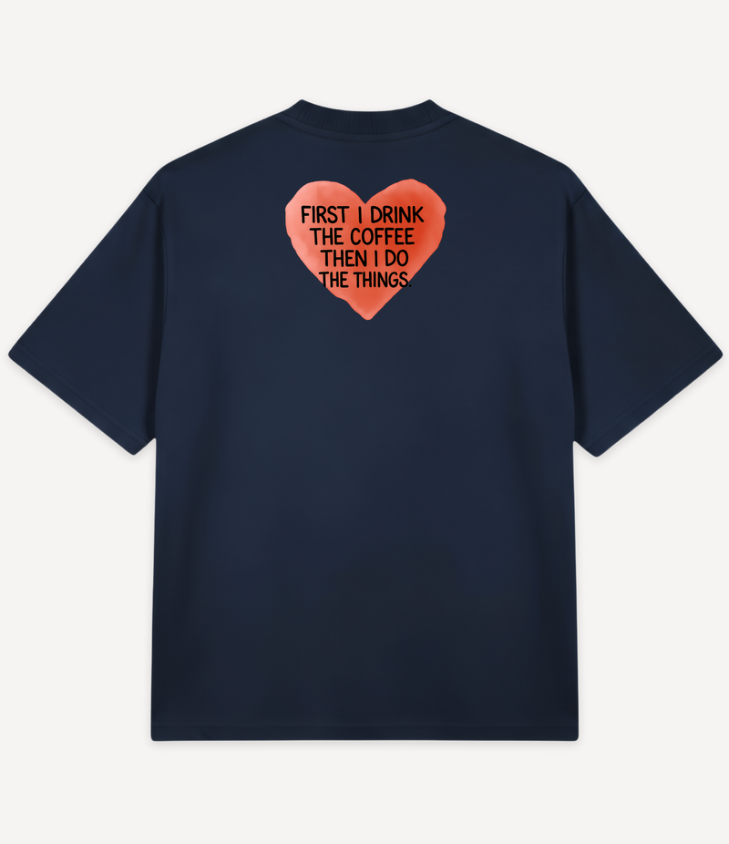 FIRST I DRINK THE COFFEE OVERSIZED T-SHIRT