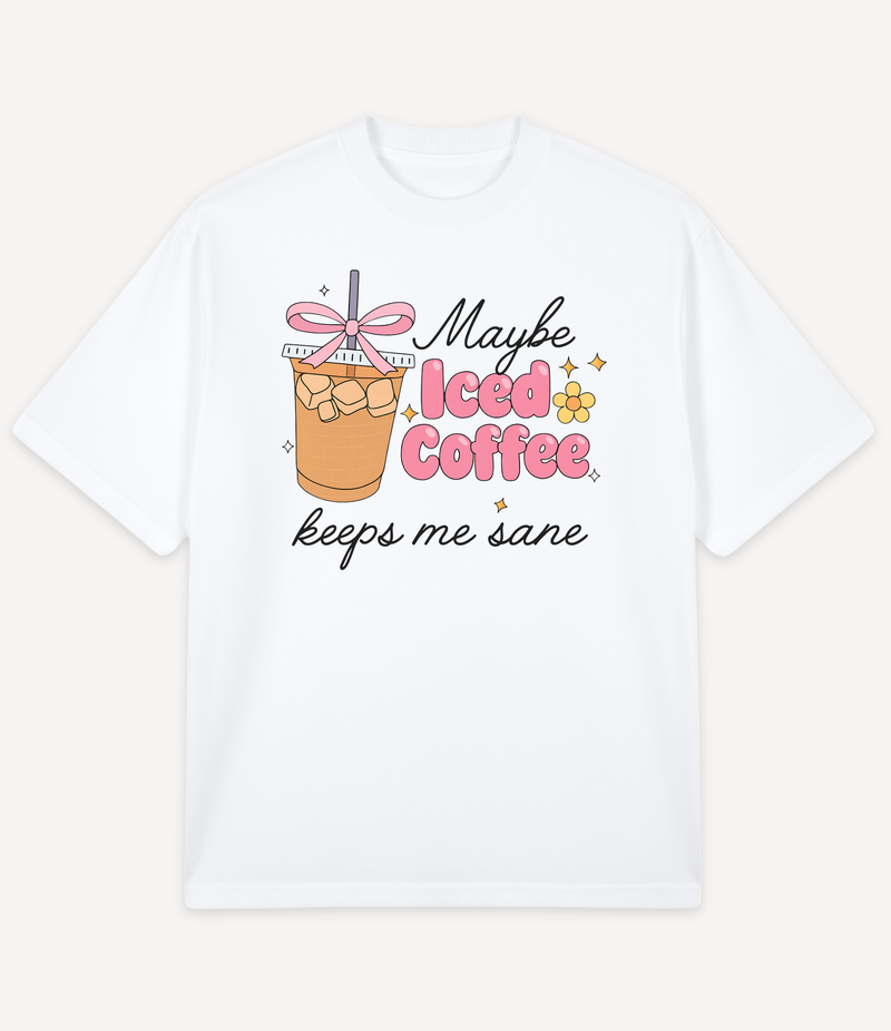 ICED COFFEE KEEPS ME SANE OVERSIZED T-SHIRT