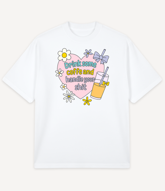 DRINK COFFEE AND HANDLE YOUR SHIT OVERSIZED T-SHIRT