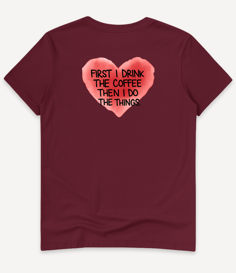 FIRST I DRINK THE COFFEE T-SHIRT