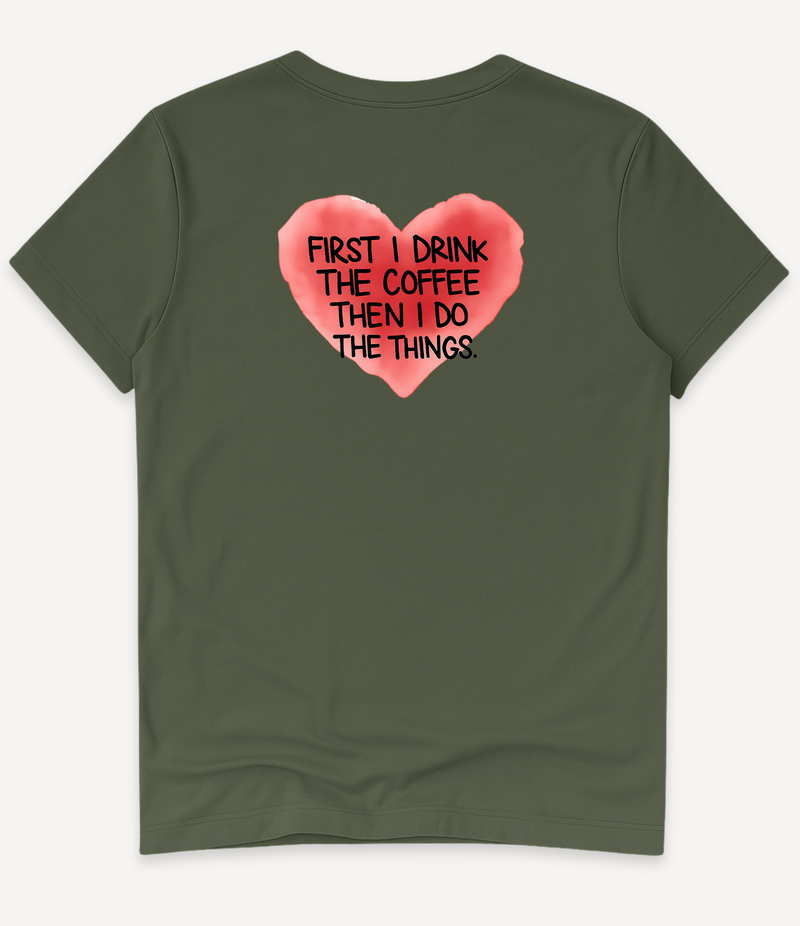FIRST I DRINK THE COFFEE T-SHIRT