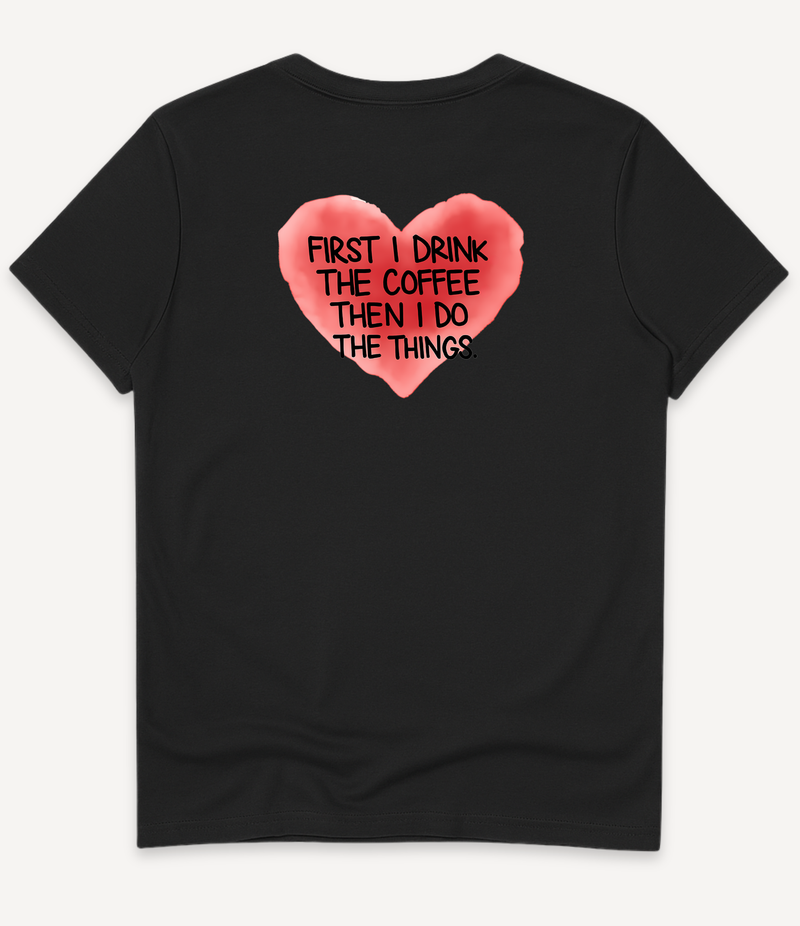 FIRST I DRINK THE COFFEE T-SHIRT