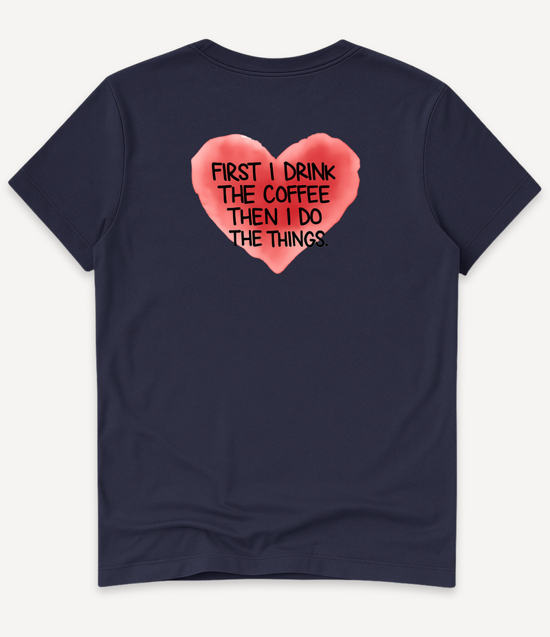 FIRST I DRINK THE COFFEE T-SHIRT
