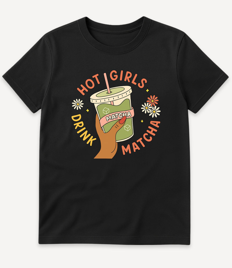 HOT GIRLS DRINK MATCHA T-SHIRT