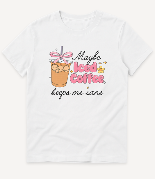 ICED COFFEE KEEPS ME SANE T-SHIRT