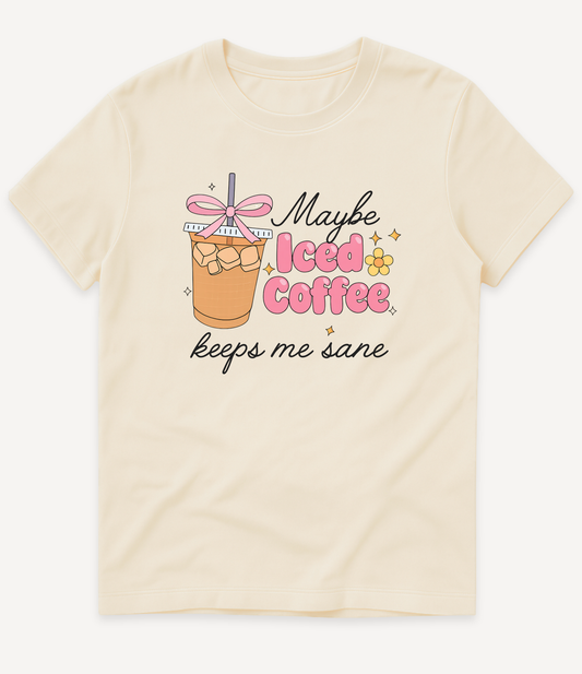 ICED COFFEE KEEPS ME SANE T-SHIRT