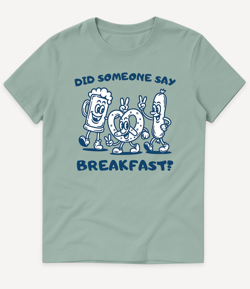 DID SOMEONE SAY BREAKFAST T-SHIRT