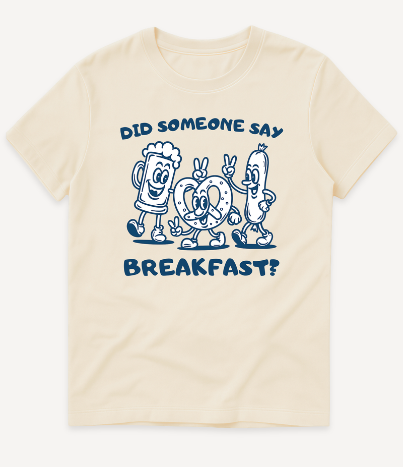 DID SOMEONE SAY BREAKFAST T-SHIRT