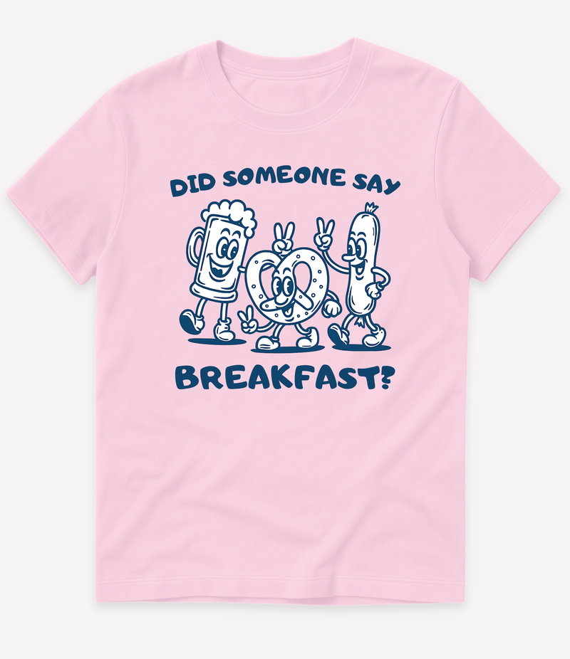 DID SOMEONE SAY BREAKFAST T-SHIRT