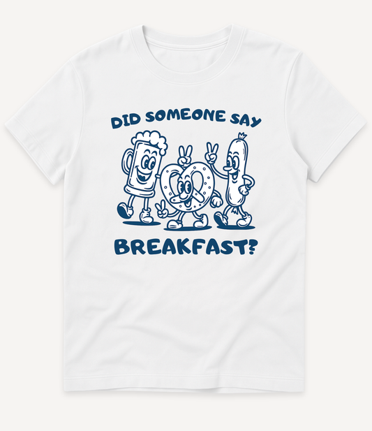 DID SOMEONE SAY BREAKFAST T-SHIRT