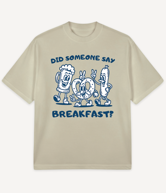 DID SOMEONE SAY BREAKFAST OVERSIZED T-SHIRT