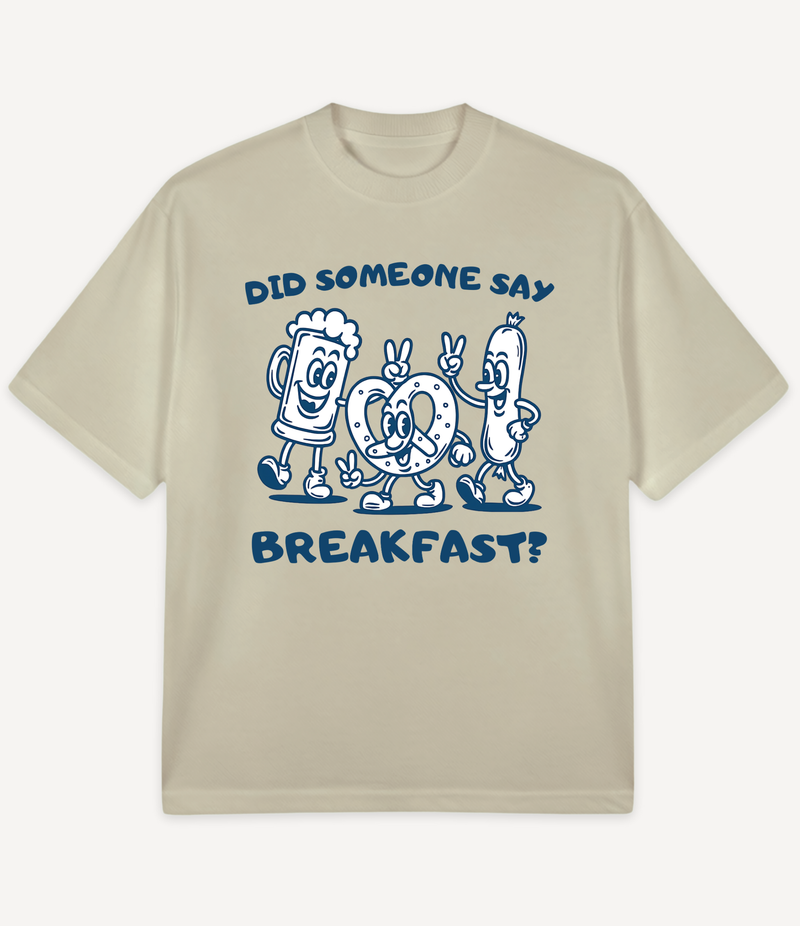 DID SOMEONE SAY BREAKFAST OVERSIZED T-SHIRT