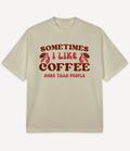 SOMETIMES I LIKE COFFEE MORE THAN PEOPLE OVERSIZED T-SHIRT - Image 2