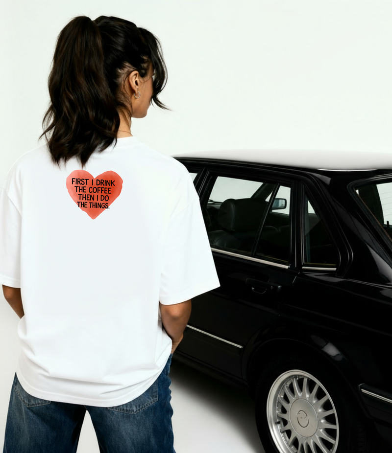 FIRST I DRINK THE COFFEE OVERSIZED T-SHIRT