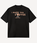 I MADE YOU COFFEE T-SHIRT - Image 2