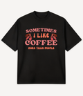 SOMETIMES I LIKE COFFEE MORE THAN PEOPLE OVERSIZED T-SHIRT - Image 3