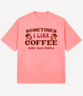 SOMETIMES I LIKE COFFEE MORE THAN PEOPLE OVERSIZED T-SHIRT - Image 4