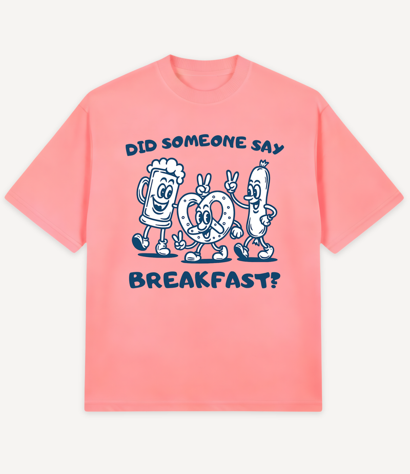 DID SOMEONE SAY BREAKFAST OVERSIZED T-SHIRT