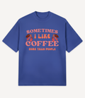 SOMETIMES I LIKE COFFEE MORE THAN PEOPLE OVERSIZED T-SHIRT - Image 5