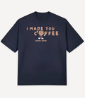 I MADE YOU COFFEE T-SHIRT - Image 5