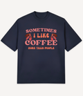 SOMETIMES I LIKE COFFEE MORE THAN PEOPLE OVERSIZED T-SHIRT - Image 7