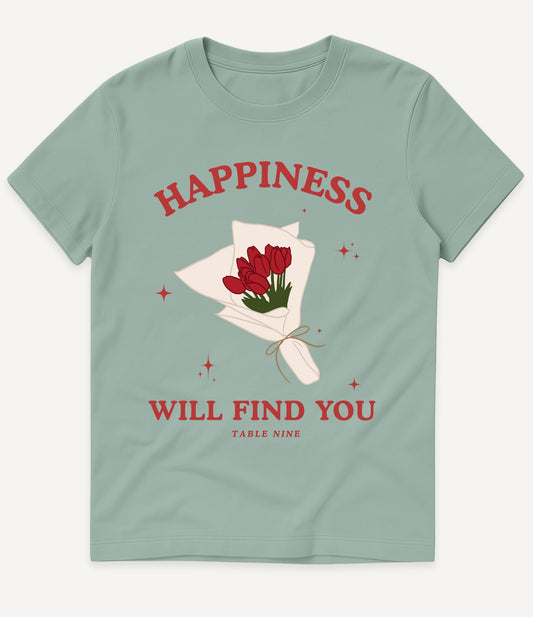HAPPINESS WILL FIND YOU T-SHIRT