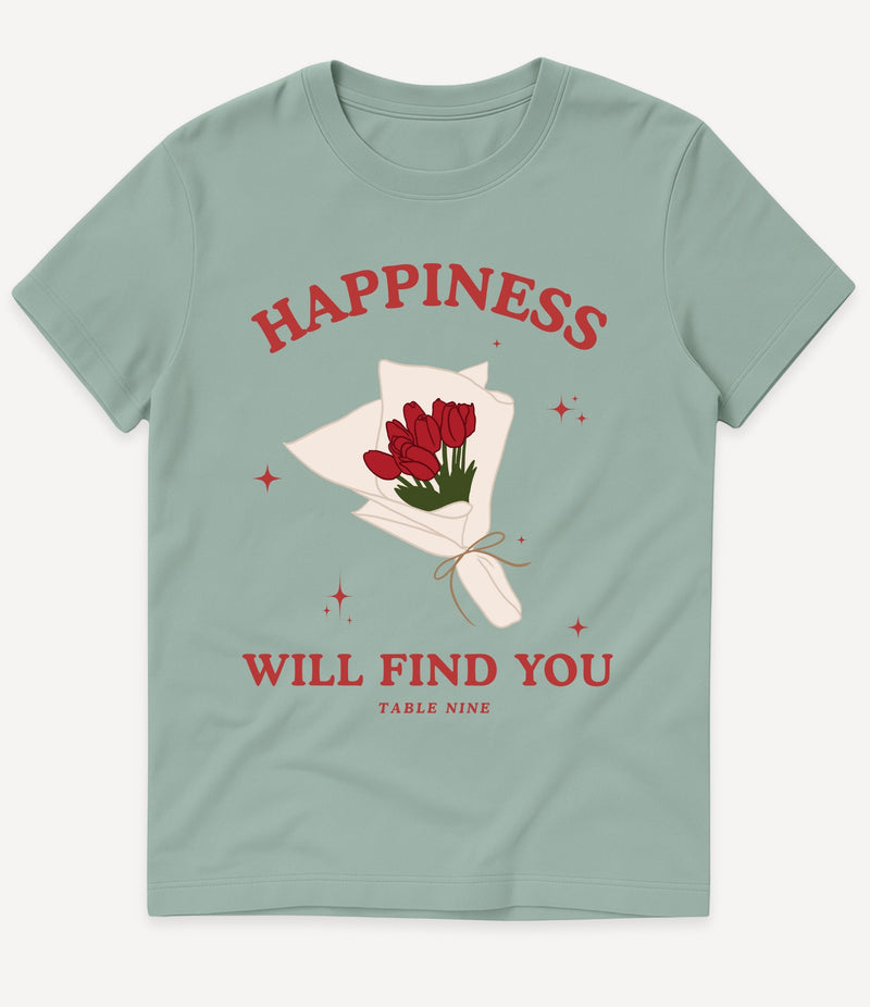 HAPPINESS WILL FIND YOU T-SHIRT