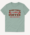SOMETIMES I LIKE COFFEE MORE THAN PEOPLE T-SHIRT - Image 7