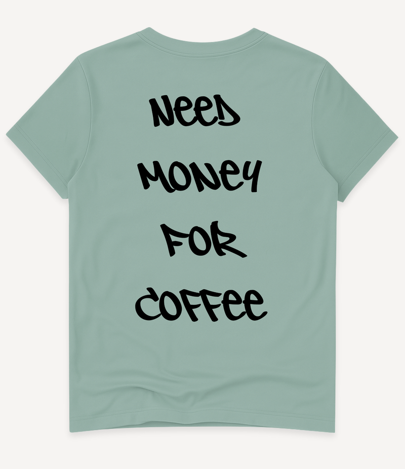 NEED MONEY FOR COFFEE T-SHIRT