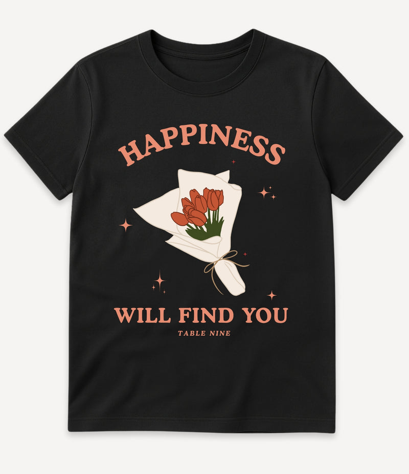 HAPPINESS WILL FIND YOU T-SHIRT