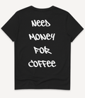 NEED MONEY FOR COFFEE T-SHIRT - Image 2