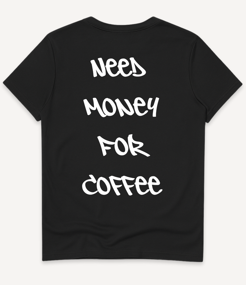 NEED MONEY FOR COFFEE T-SHIRT