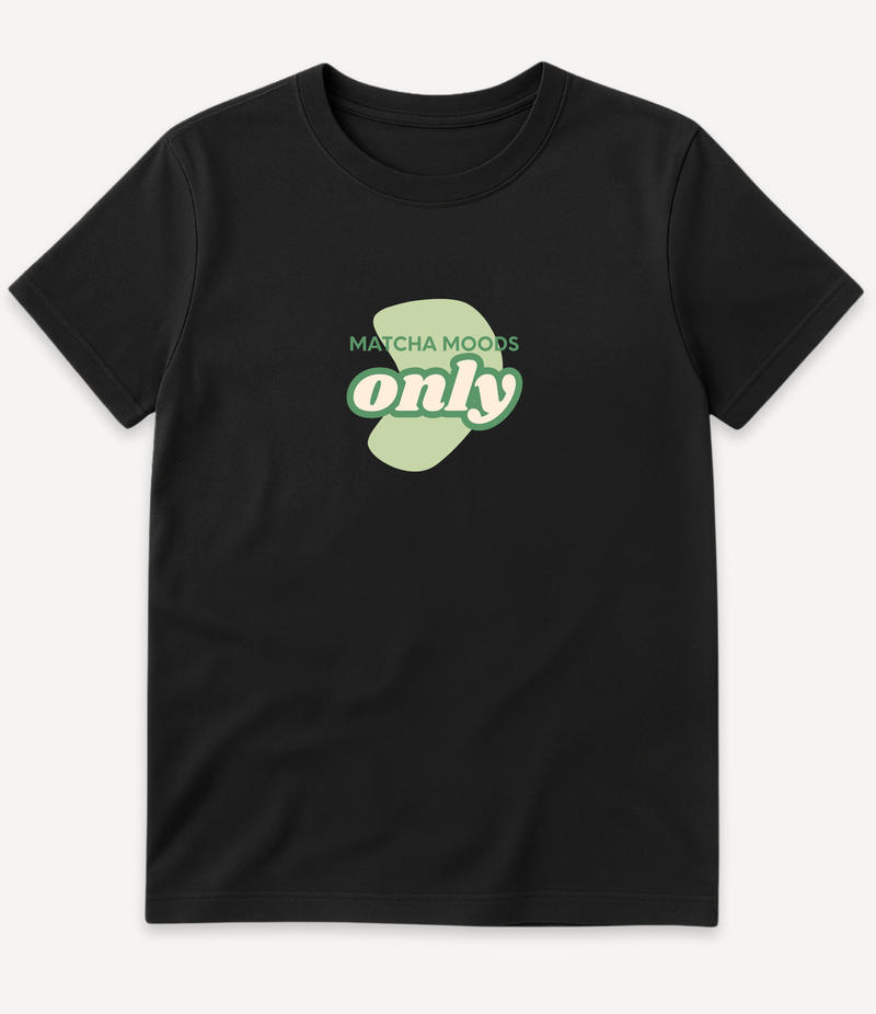 MATCHA MOODS ONLY T-SHIRT