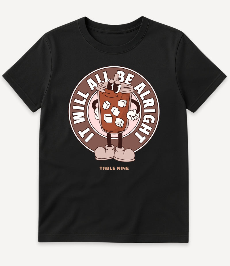 IT WILL ALL BE ALRIGHT T-SHIRT