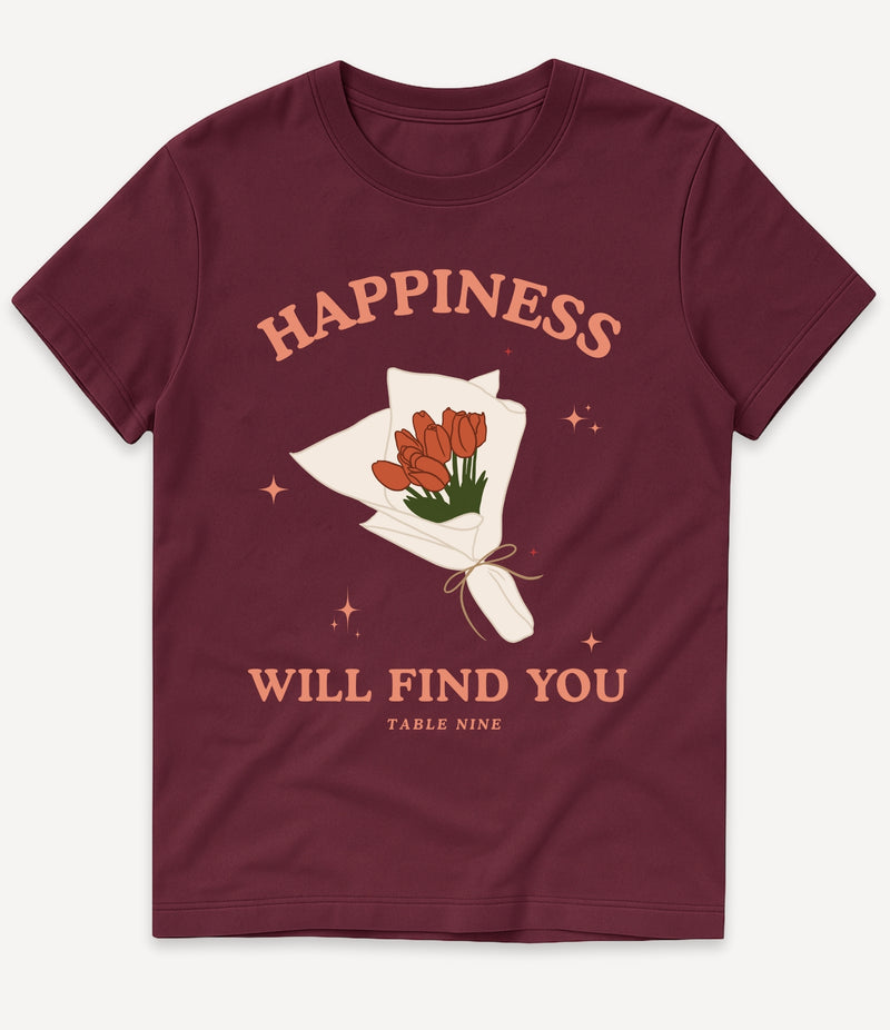 HAPPINESS WILL FIND YOU T-SHIRT