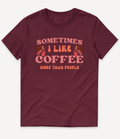 SOMETIMES I LIKE COFFEE MORE THAN PEOPLE T-SHIRT - Image 8