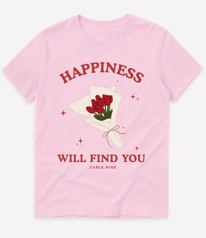 HAPPINESS WILL FIND YOU T-SHIRT
