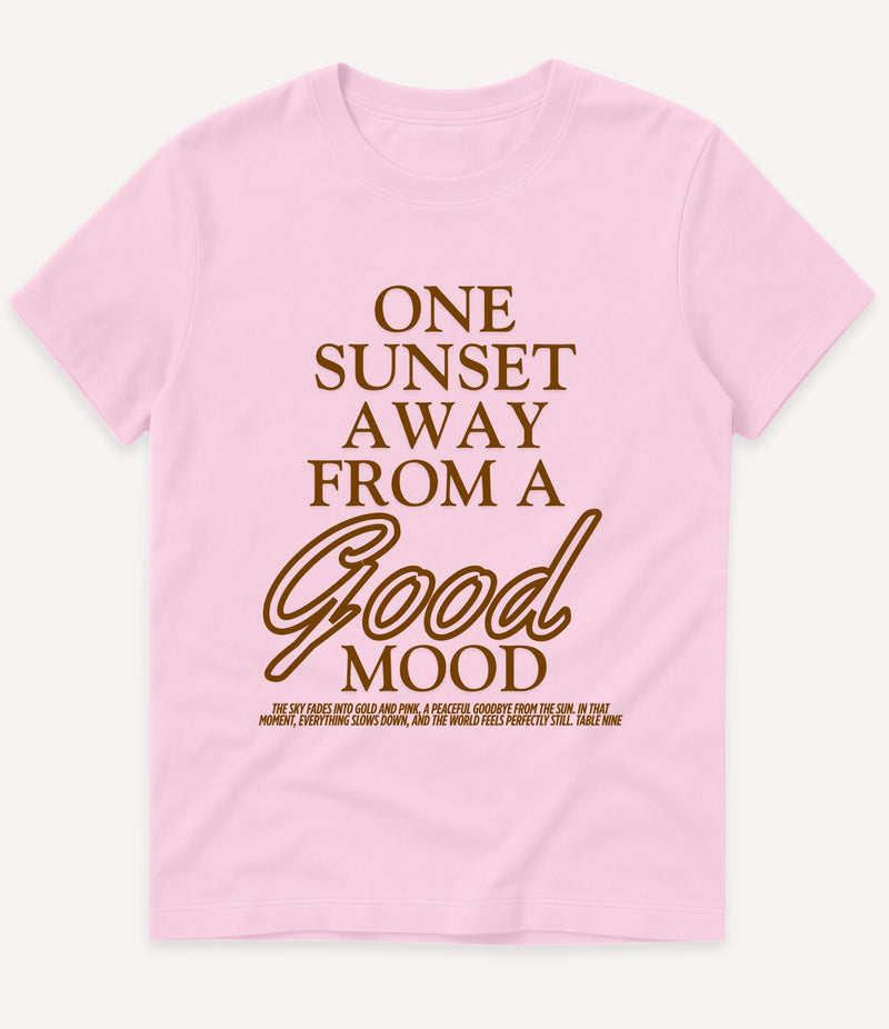 ONE SUNSET AWAY IN A GOOD MOOD T-SHIRT