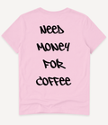 NEED MONEY FOR COFFEE T-SHIRT - Image 9