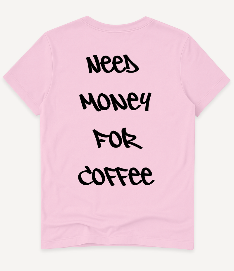 NEED MONEY FOR COFFEE T-SHIRT