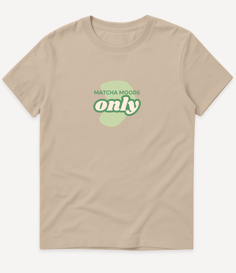 MATCHA MOODS ONLY T-SHIRT