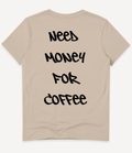NEED MONEY FOR COFFEE T-SHIRT - Image 3