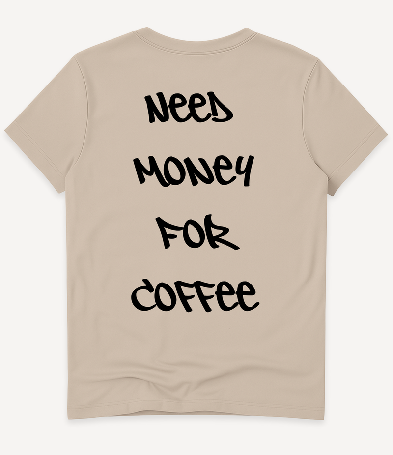 NEED MONEY FOR COFFEE T-SHIRT