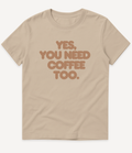 YES, YOU NEED COFFEE TOO T-SHIRT - Image 3