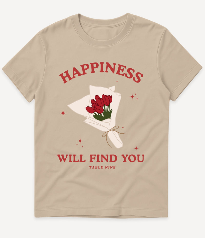 HAPPINESS WILL FIND YOU T-SHIRT