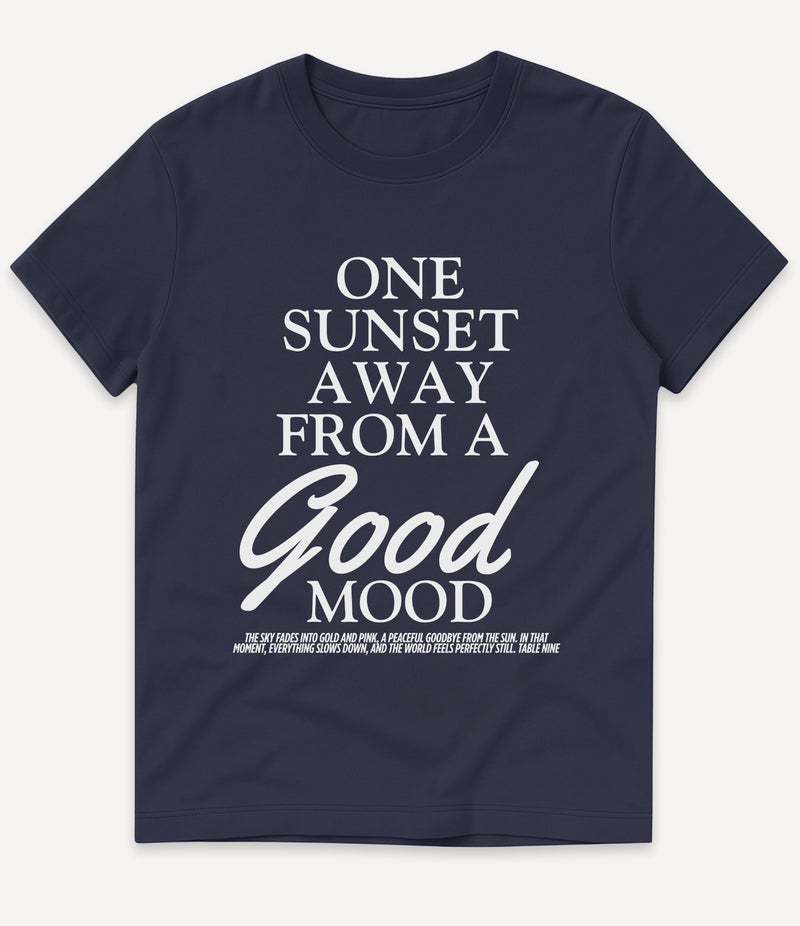 ONE SUNSET AWAY IN A GOOD MOOD T-SHIRT